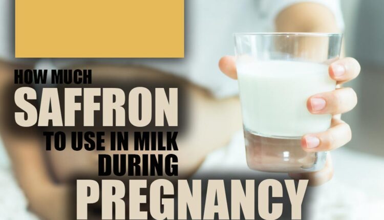How much saffron to use in milk during pregnancy?