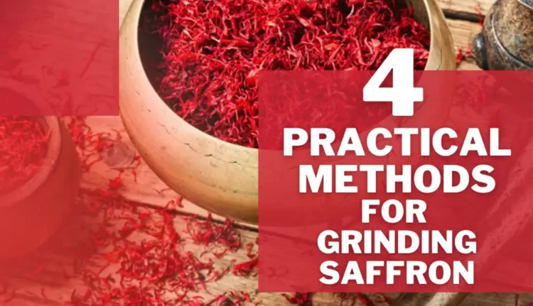 4 Practical Methods for Grinding Saffron