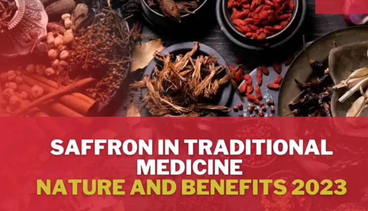 Saffron in Traditional Medicine [Nature and Benefits2023]