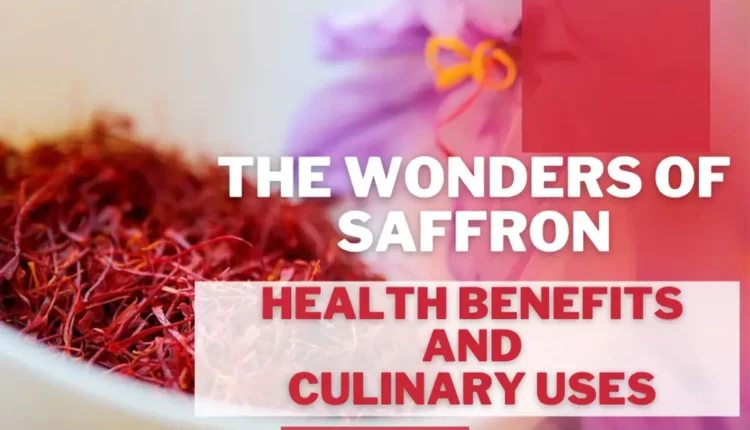 The Wonders of Saffron: Health Benefits and Culinary Uses