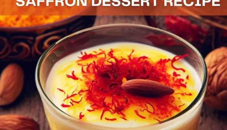 Saffron Dessert Recipe: A Healthy Elixir for Stress Relief