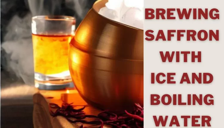 Brewing saffron with ice and boiling water + 4 Methods